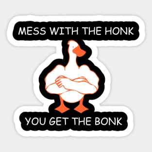 mess with the honk you get the bonk Sticker